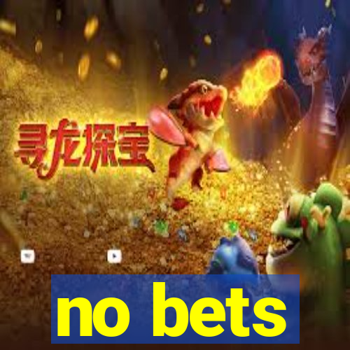 no bets