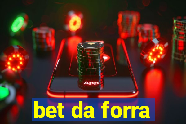 bet da forra