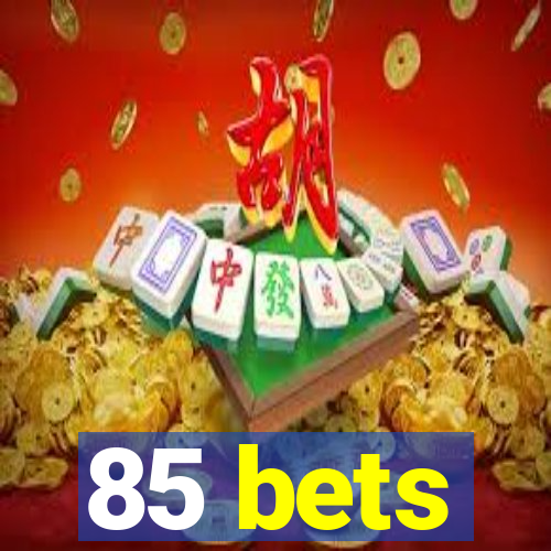 85 bets