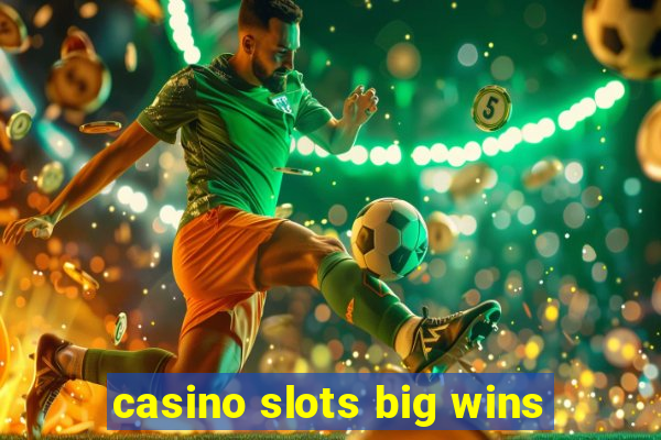 casino slots big wins