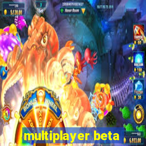 multiplayer beta