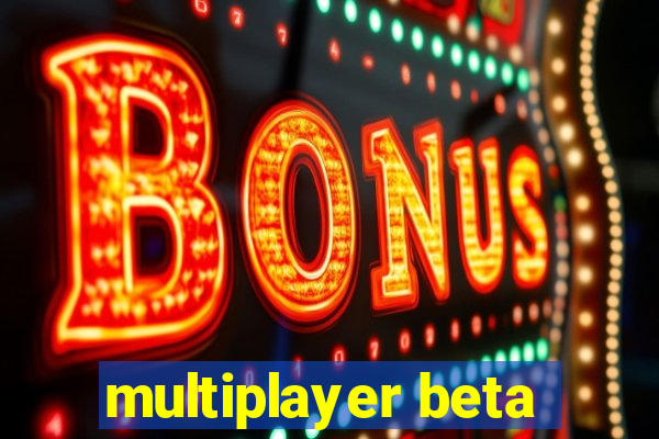 multiplayer beta