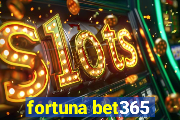 fortuna bet365