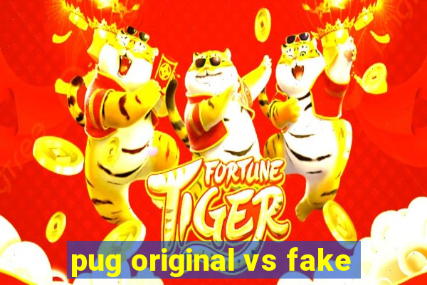 pug original vs fake