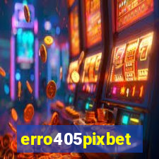 erro405pixbet