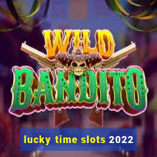 lucky time slots 2022