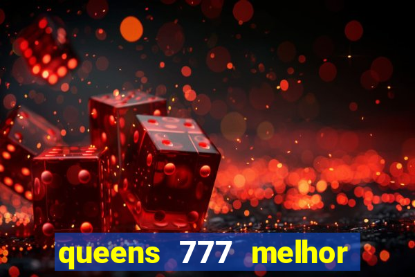 queens 777 melhor horário para jogar