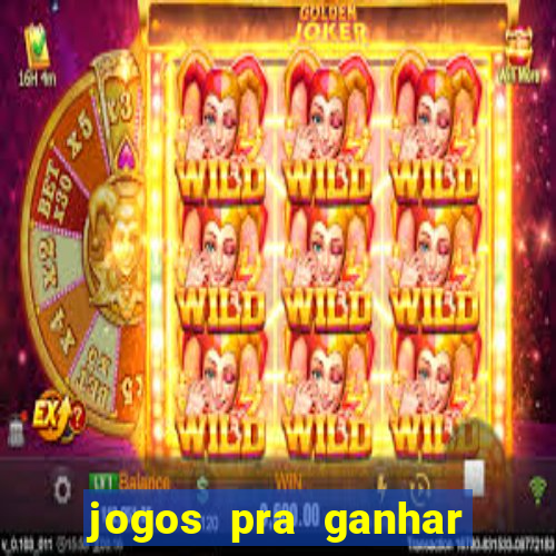 jogos pra ganhar dinheiro de verdade