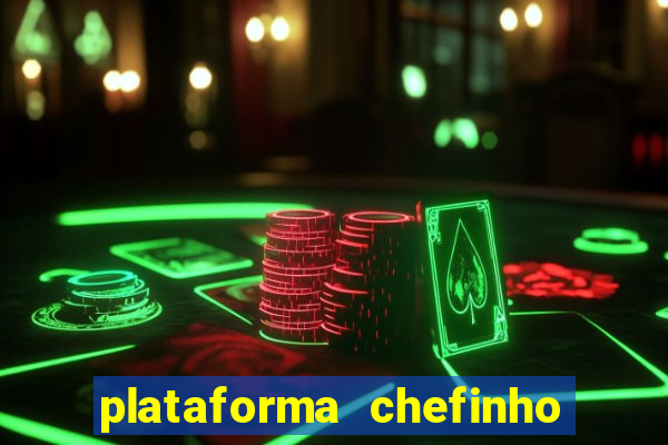 plataforma chefinho 777 bet