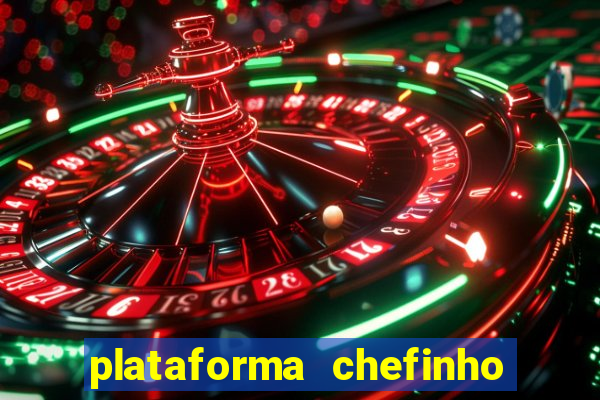 plataforma chefinho 777 bet