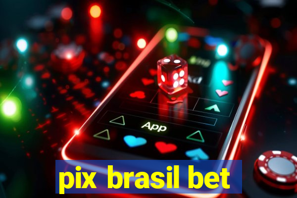 pix brasil bet