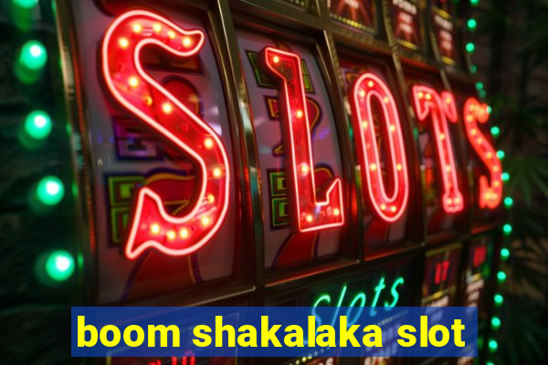 boom shakalaka slot