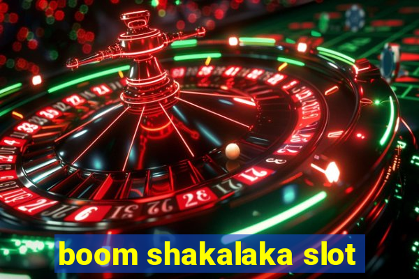 boom shakalaka slot