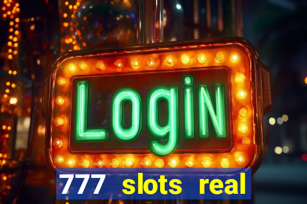 777 slots real casino cash