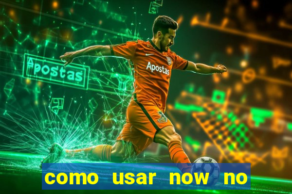 como usar now no big win