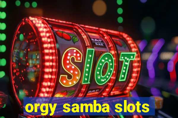 orgy samba slots