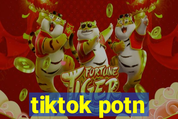 tiktok potn