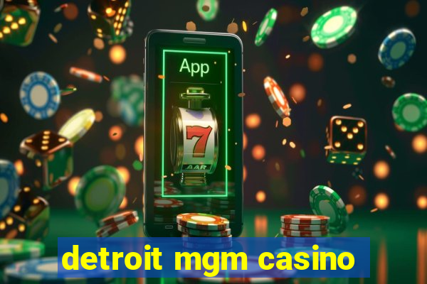 detroit mgm casino