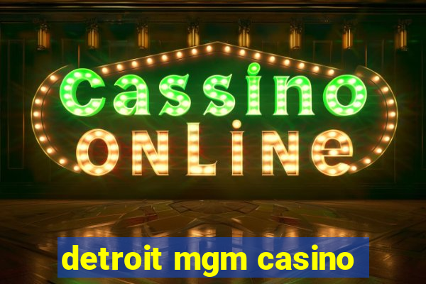 detroit mgm casino