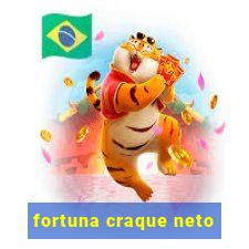 fortuna craque neto