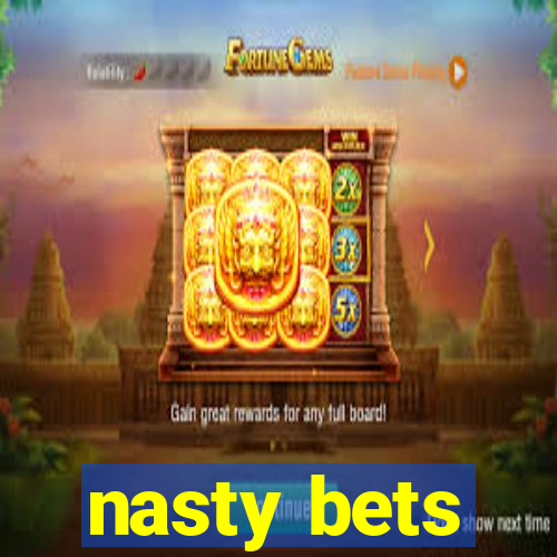 nasty bets