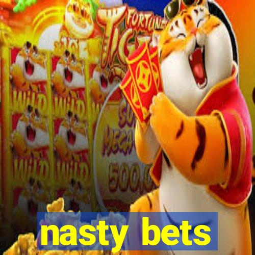 nasty bets