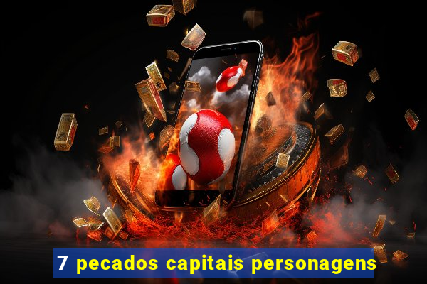 7 pecados capitais personagens