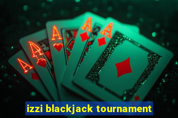 izzi blackjack tournament