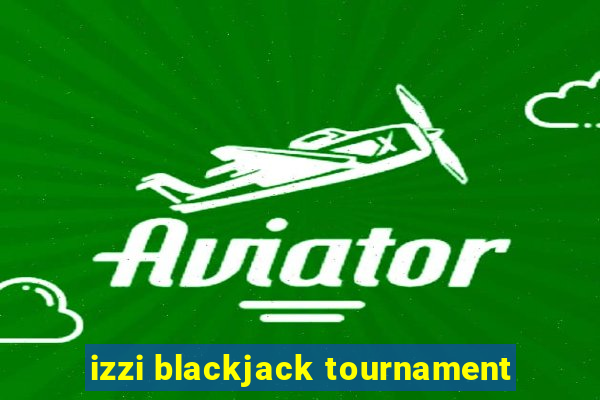 izzi blackjack tournament