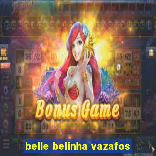 belle belinha vazafos