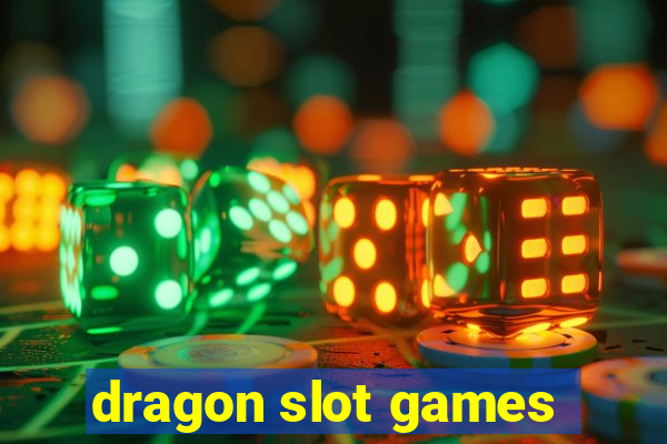 dragon slot games