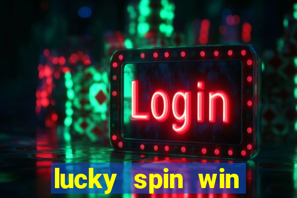 lucky spin win real money