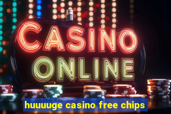 huuuuge casino free chips