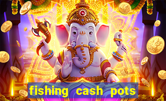 fishing cash pots slot free play