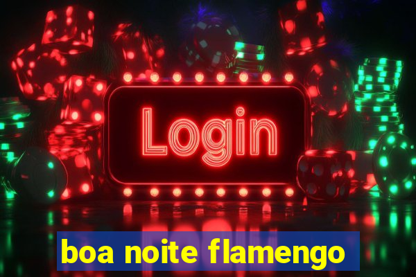 boa noite flamengo