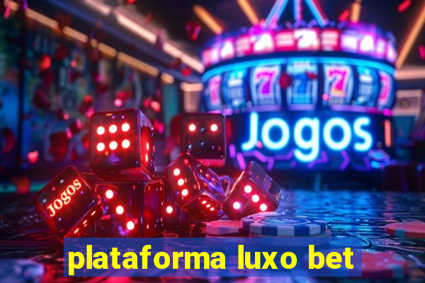 plataforma luxo bet