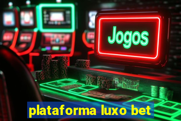 plataforma luxo bet