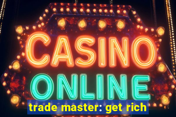 trade master: get rich