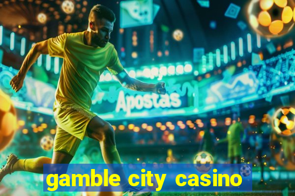 gamble city casino