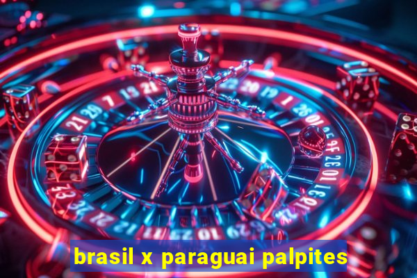 brasil x paraguai palpites