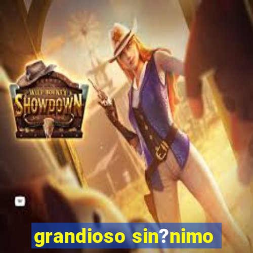 grandioso sin?nimo