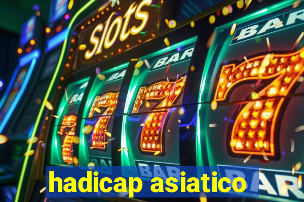 hadicap asiatico