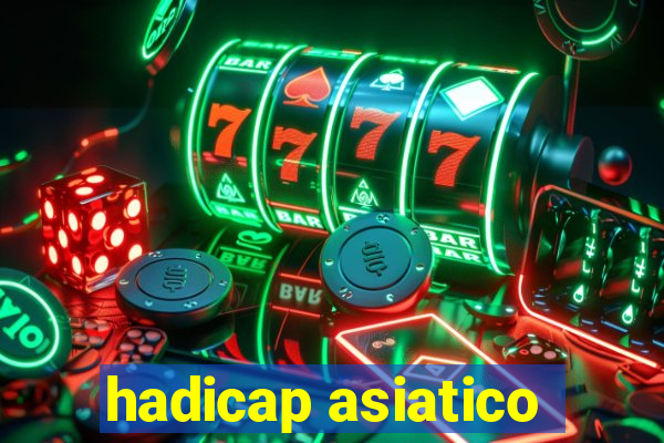 hadicap asiatico