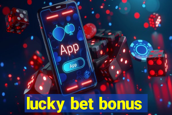 lucky bet bonus