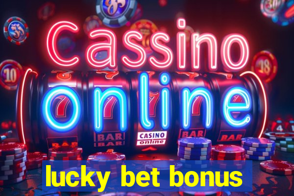 lucky bet bonus