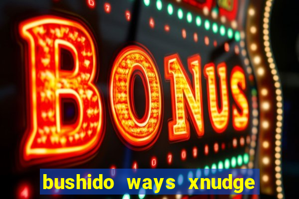 bushido ways xnudge slot free play