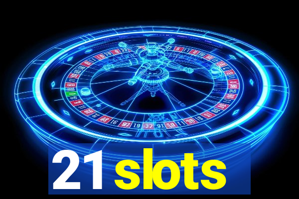 21 slots