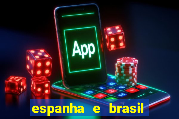 espanha e brasil ao vivo