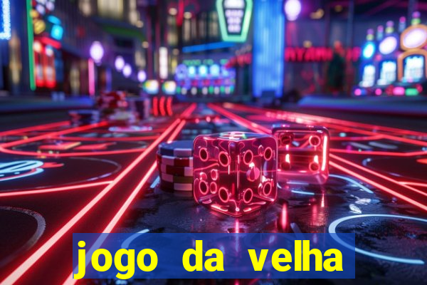 jogo da velha valendo dinheiro