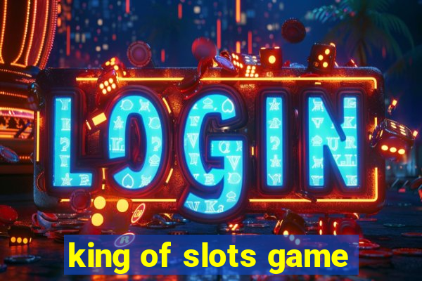 king of slots game